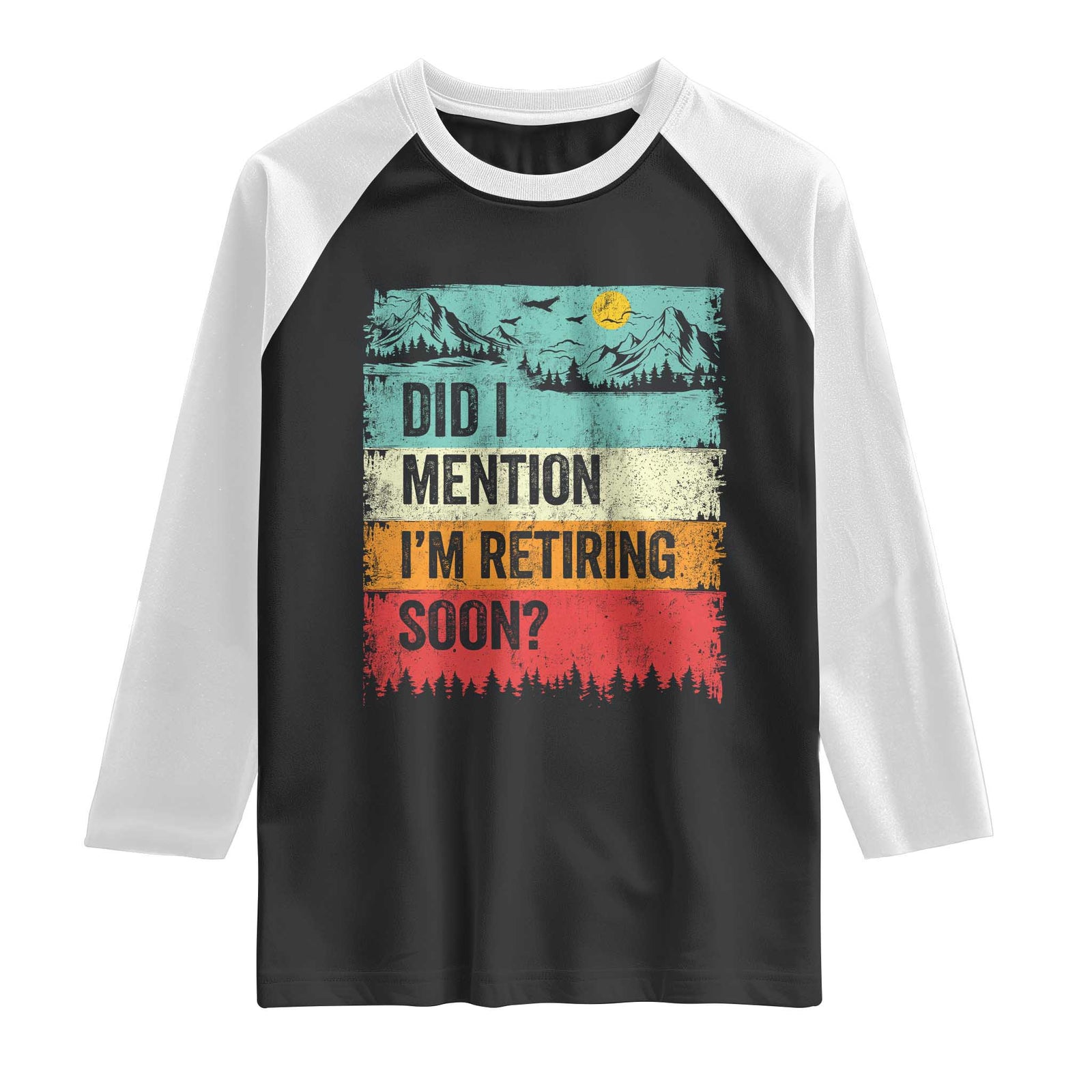 Did I Mention I'm Retiring Soon Raglan Shirt Funny Retro Vintage Retirement TS10 Black White Print Your Wear