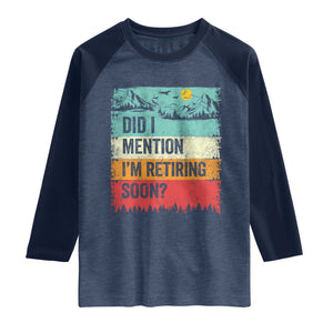 Did I Mention I'm Retiring Soon Raglan Shirt Funny Retro Vintage Retirement TS10 Heather Denim Navy Print Your Wear