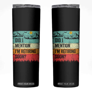 Did I Mention I'm Retiring Soon Skinny Tumbler Funny Retro Vintage Retirement TS10 Black Print Your Wear