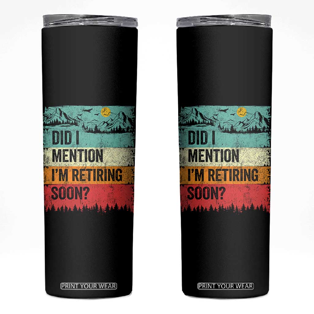 Did I Mention I'm Retiring Soon Skinny Tumbler Funny Retro Vintage Retirement TS10 Black Print Your Wear