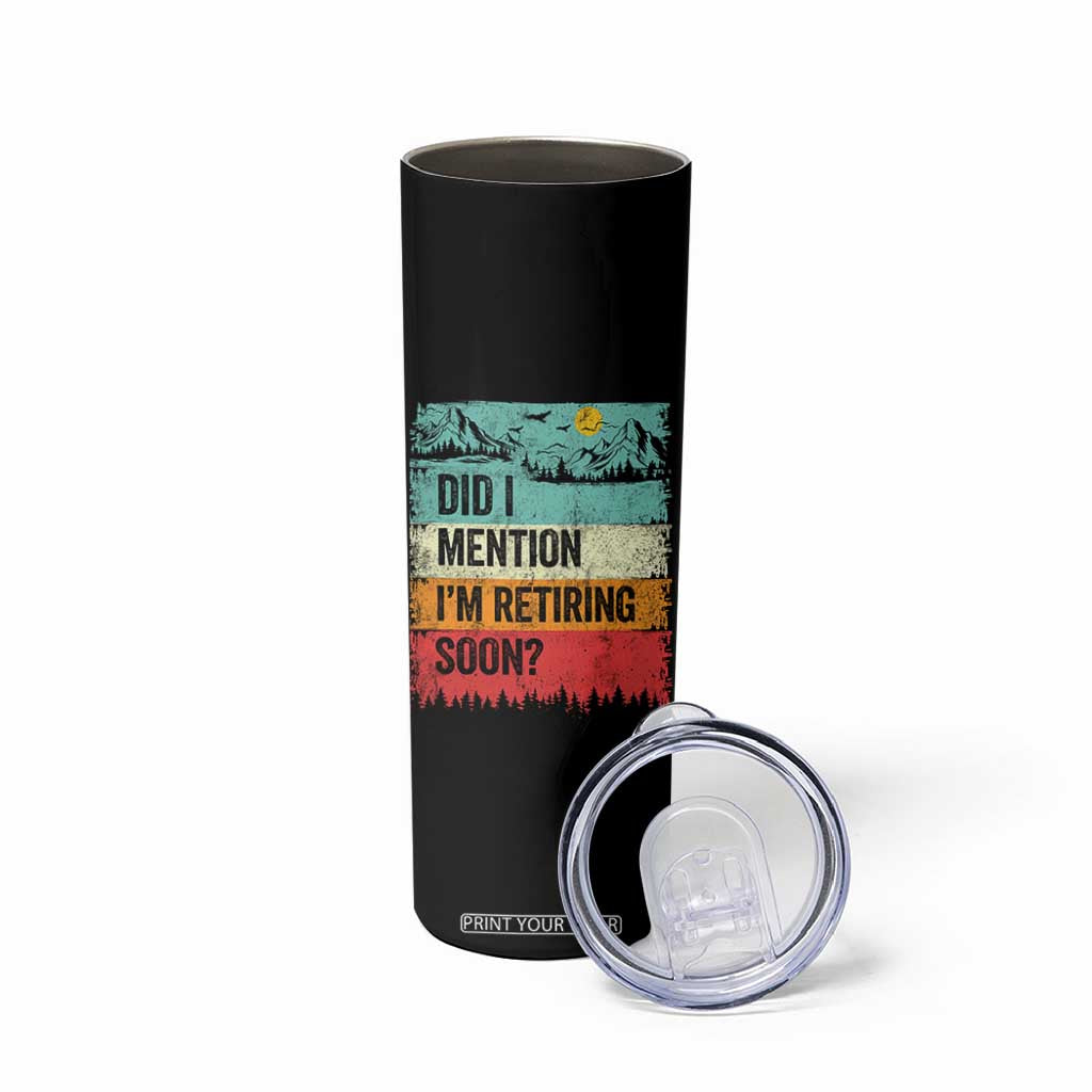 Did I Mention I'm Retiring Soon Skinny Tumbler Funny Retro Vintage Retirement TS10 Print Your Wear