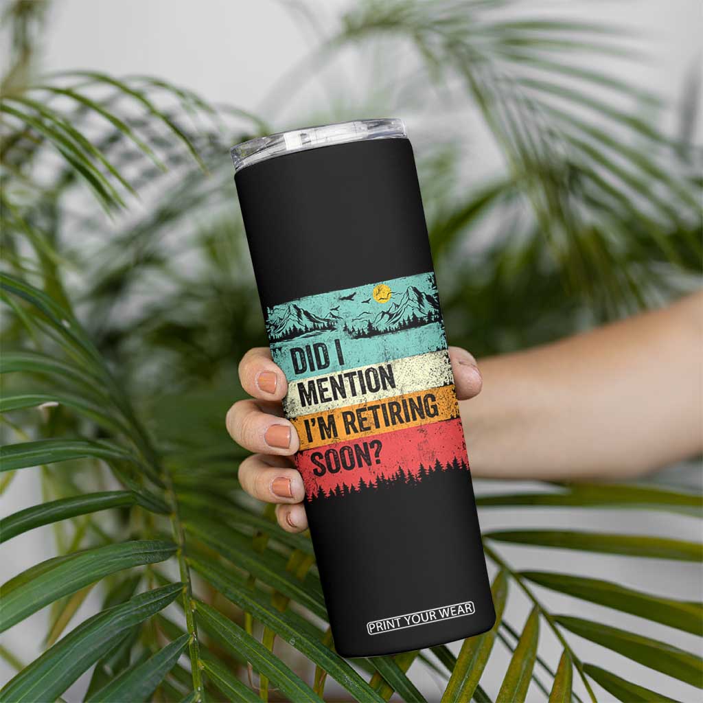 Did I Mention I'm Retiring Soon Skinny Tumbler Funny Retro Vintage Retirement TS10 Print Your Wear