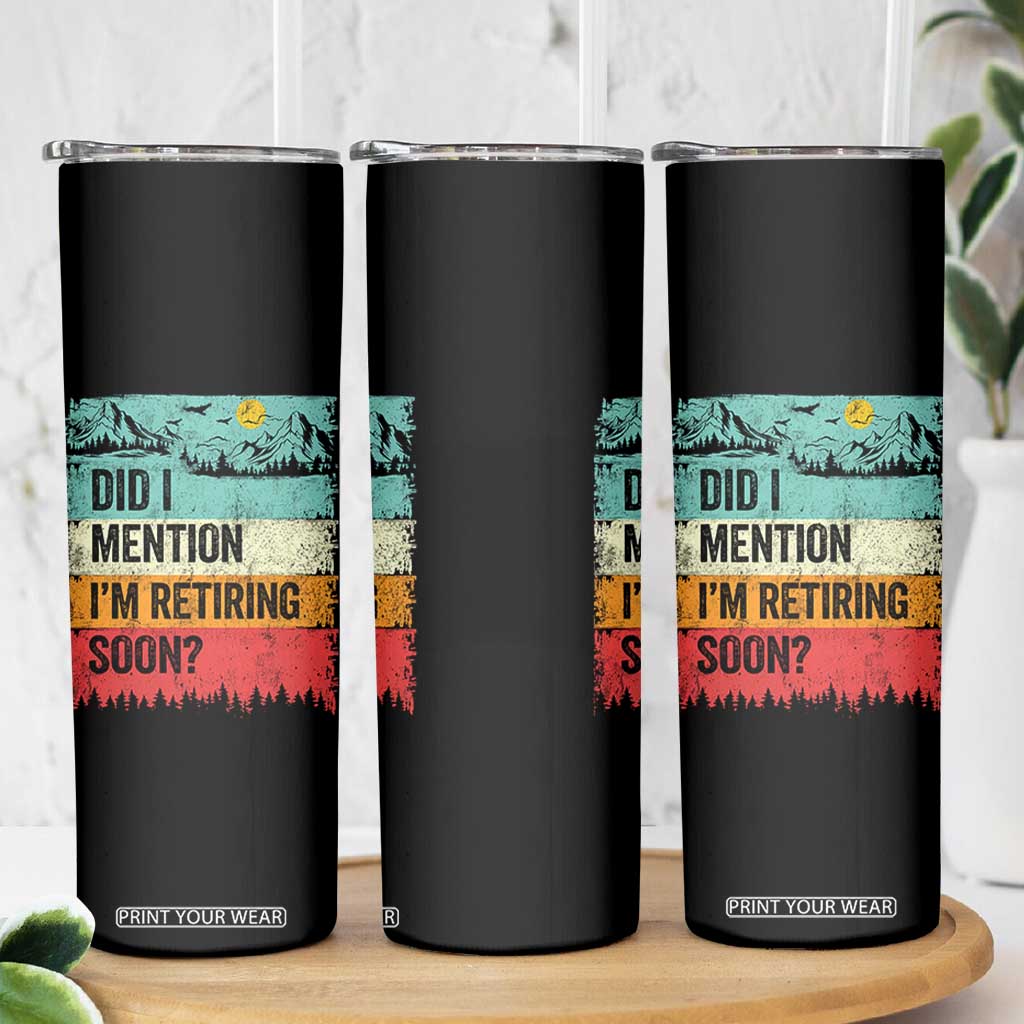 Did I Mention I'm Retiring Soon Skinny Tumbler Funny Retro Vintage Retirement TS10 Print Your Wear