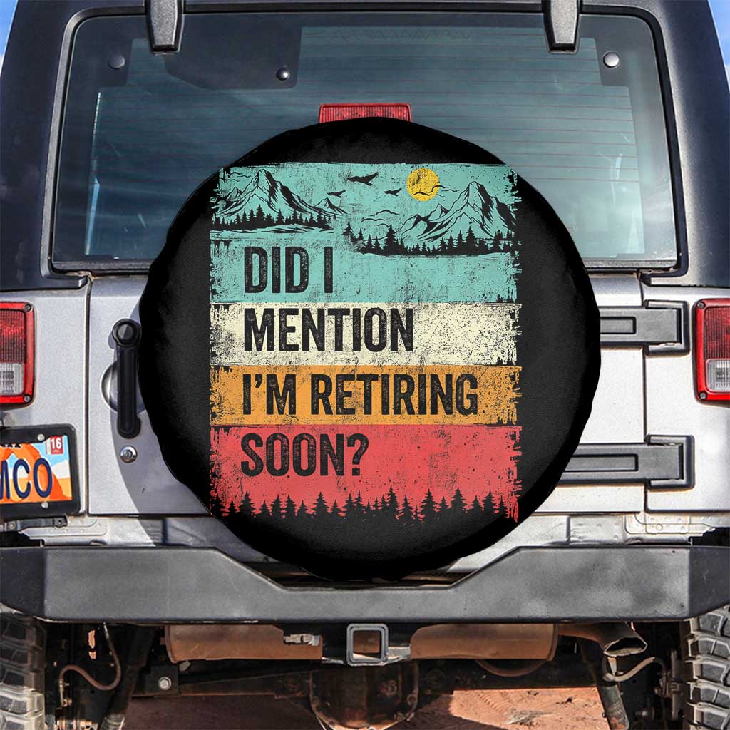 Did I Mention I'm Retiring Soon Spare Tire Cover Funny Retro Vintage Retirement TS10 No hole Black Print Your Wear
