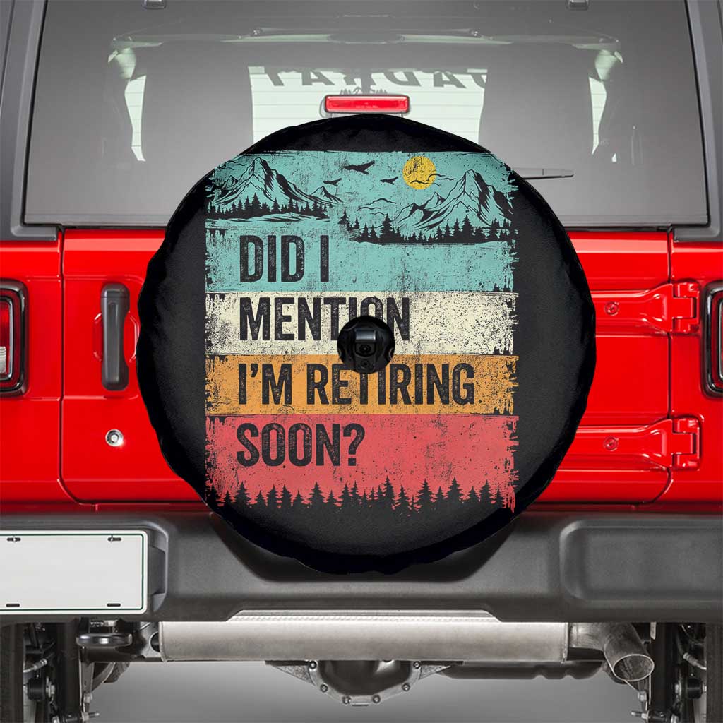 Did I Mention I'm Retiring Soon Spare Tire Cover Funny Retro Vintage Retirement TS10 Black Print Your Wear