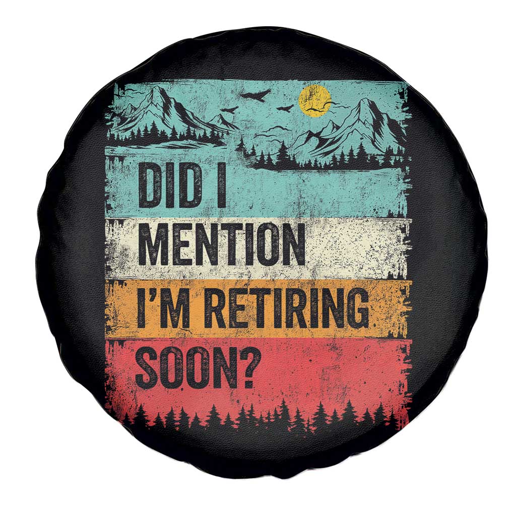 Did I Mention I'm Retiring Soon Spare Tire Cover Funny Retro Vintage Retirement TS10 Print Your Wear