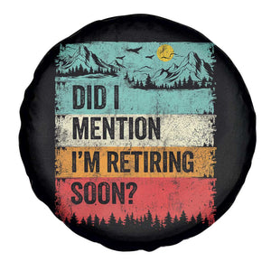 Did I Mention I'm Retiring Soon Spare Tire Cover Funny Retro Vintage Retirement TS10 Print Your Wear