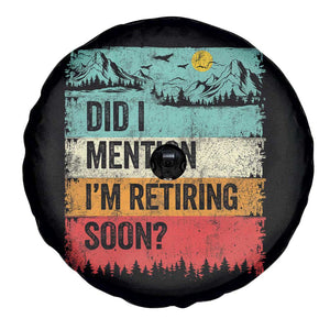 Did I Mention I'm Retiring Soon Spare Tire Cover Funny Retro Vintage Retirement TS10 Print Your Wear