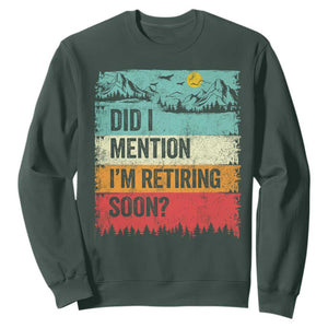 Did I Mention I'm Retiring Soon Sweatshirt Funny Retro Vintage Retirement TS10 Dark Forest Green Print Your Wear