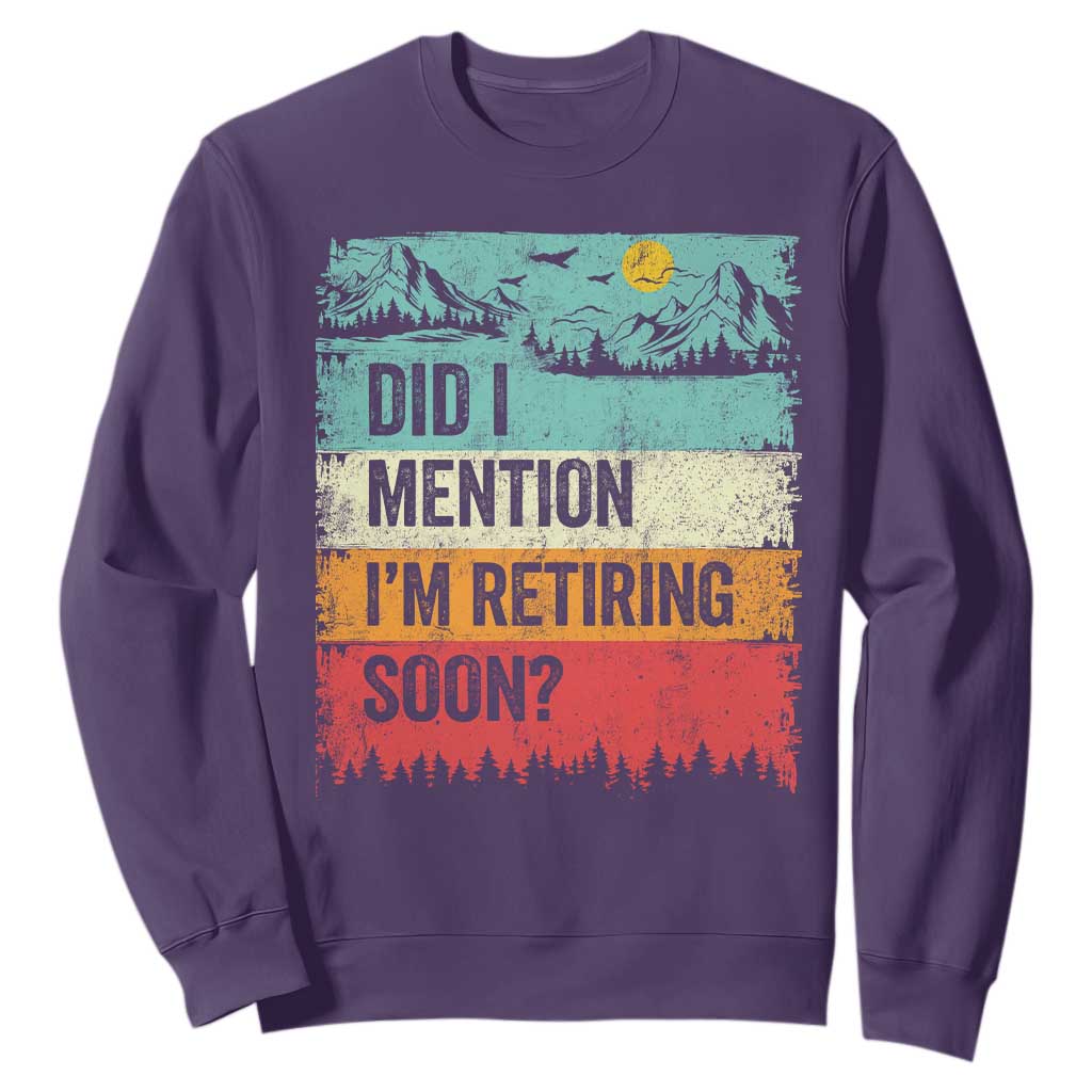 Did I Mention I'm Retiring Soon Sweatshirt Funny Retro Vintage Retirement TS10 Purple Print Your Wear