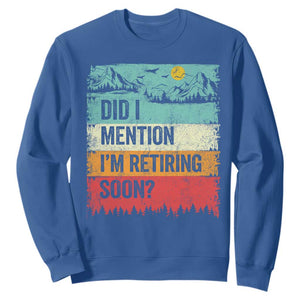 Did I Mention I'm Retiring Soon Sweatshirt Funny Retro Vintage Retirement TS10 Royal Blue Print Your Wear