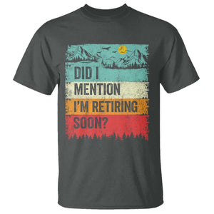 Did I Mention I'm Retiring Soon T Shirt Funny Retro Vintage Retirement TS10 Dark Heather Print Your Wear