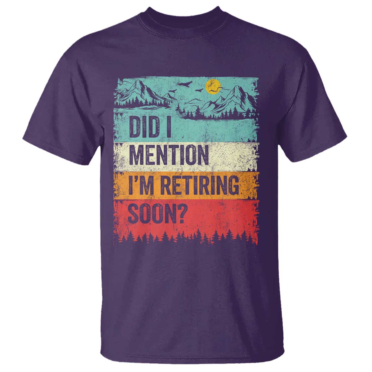 Did I Mention I'm Retiring Soon T Shirt Funny Retro Vintage Retirement TS10 Purple Print Your Wear