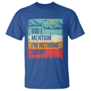 Did I Mention I'm Retiring Soon T Shirt Funny Retro Vintage Retirement TS10 Royal Blue Print Your Wear