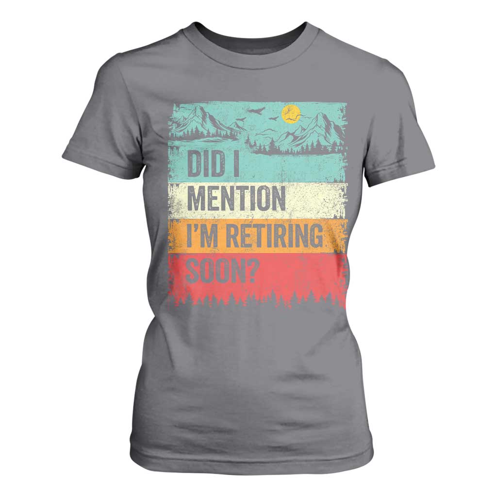 Did I Mention I'm Retiring Soon T Shirt For Women Funny Retro Vintage Retirement TS10 Charcoal Print Your Wear
