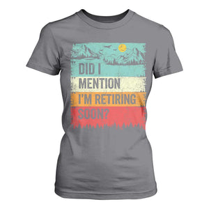 Did I Mention I'm Retiring Soon T Shirt For Women Funny Retro Vintage Retirement TS10 Charcoal Print Your Wear