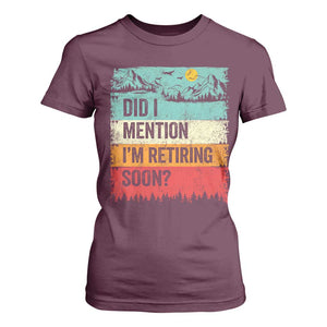 Did I Mention I'm Retiring Soon T Shirt For Women Funny Retro Vintage Retirement TS10 Maroon Print Your Wear