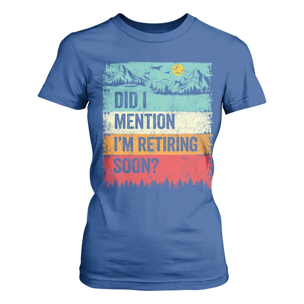 Did I Mention I'm Retiring Soon T Shirt For Women Funny Retro Vintage Retirement TS10 Royal Blue Print Your Wear