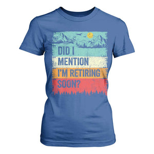 Did I Mention I'm Retiring Soon T Shirt For Women Funny Retro Vintage Retirement TS10 Royal Blue Print Your Wear