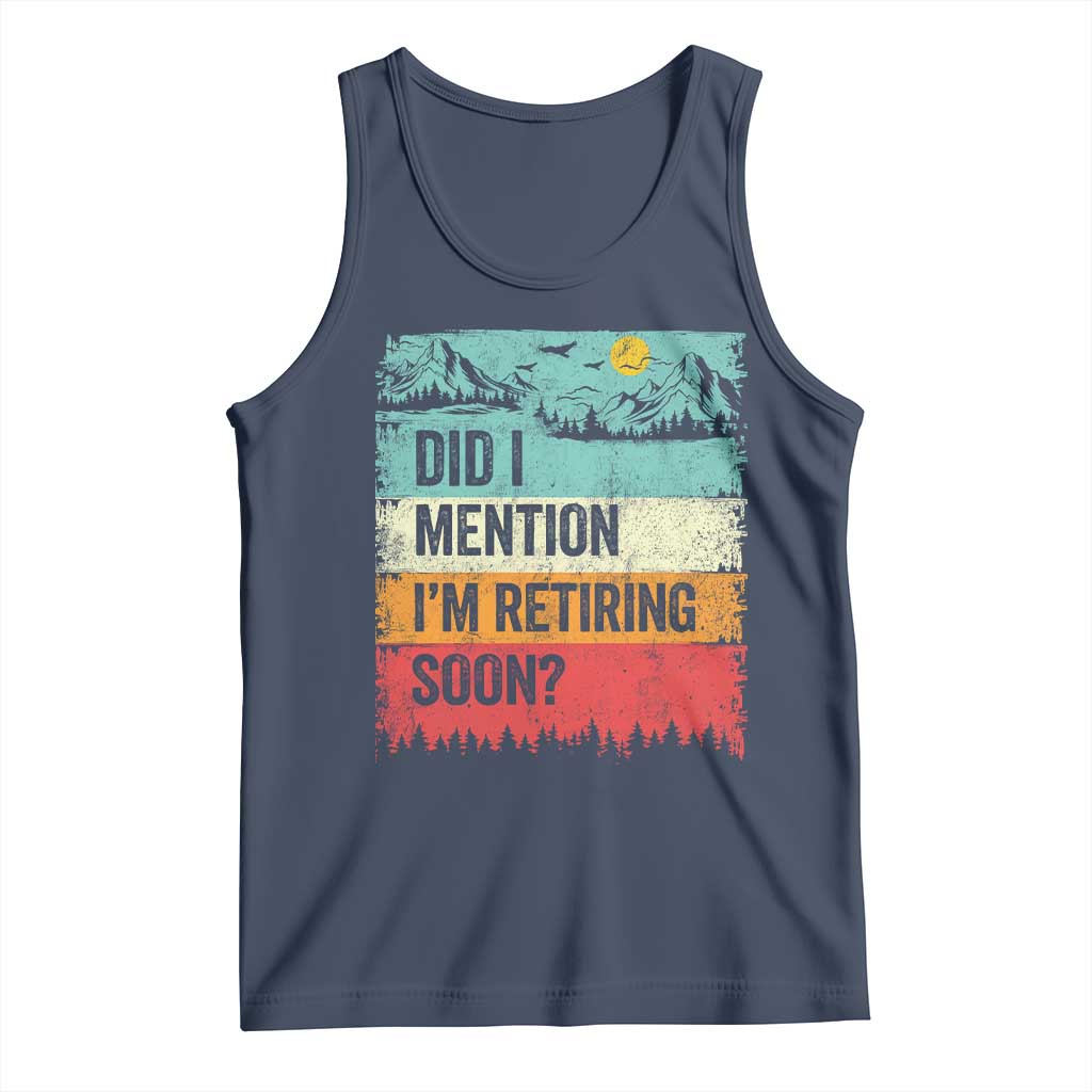 Did I Mention I'm Retiring Soon Tank Top Funny Retro Vintage Retirement TS10 Navy Print Your Wear