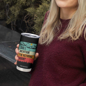 Did I Mention I'm Retiring Soon Tumbler Cup Funny Retro Vintage Retirement TS10 Print Your Wear