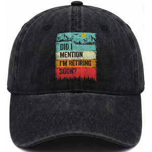 Did I Mention I'm Retiring Soon Washed Cotton Baseball Cap Funny Retro Vintage Retirement TS10 Print Your Wear