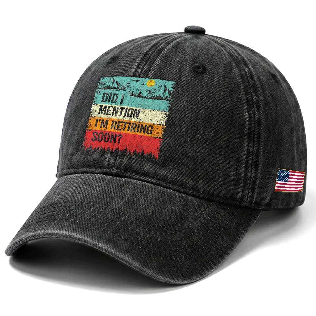 Did I Mention I'm Retiring Soon Washed Cotton Baseball Cap Funny Retro Vintage Retirement TS10 Print Your Wear