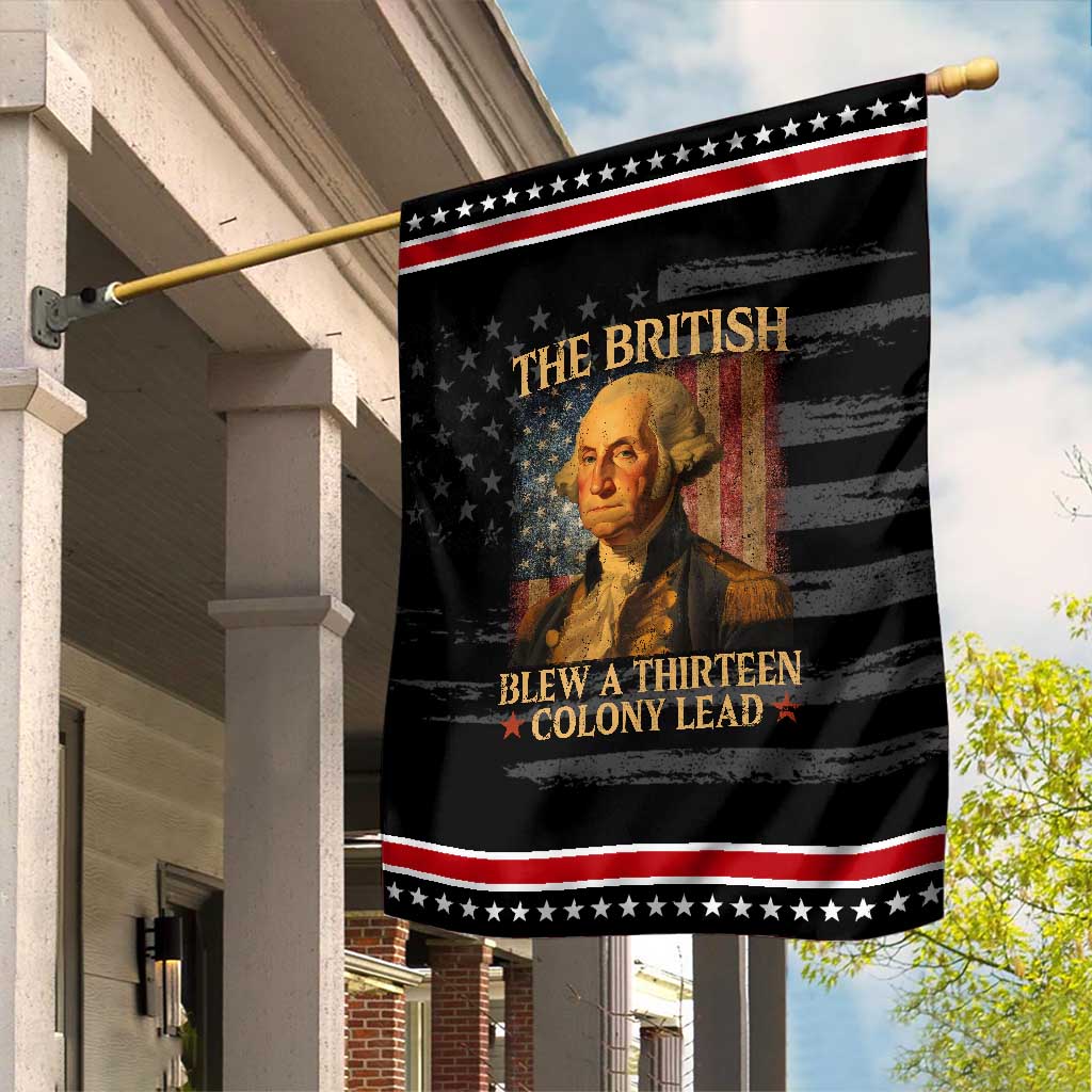 Funny 4th of July George Washington Garden Flag The British Blew A Thirteen Colony Lead American Flag TS10 Distressed Black Red Print Your Wear
