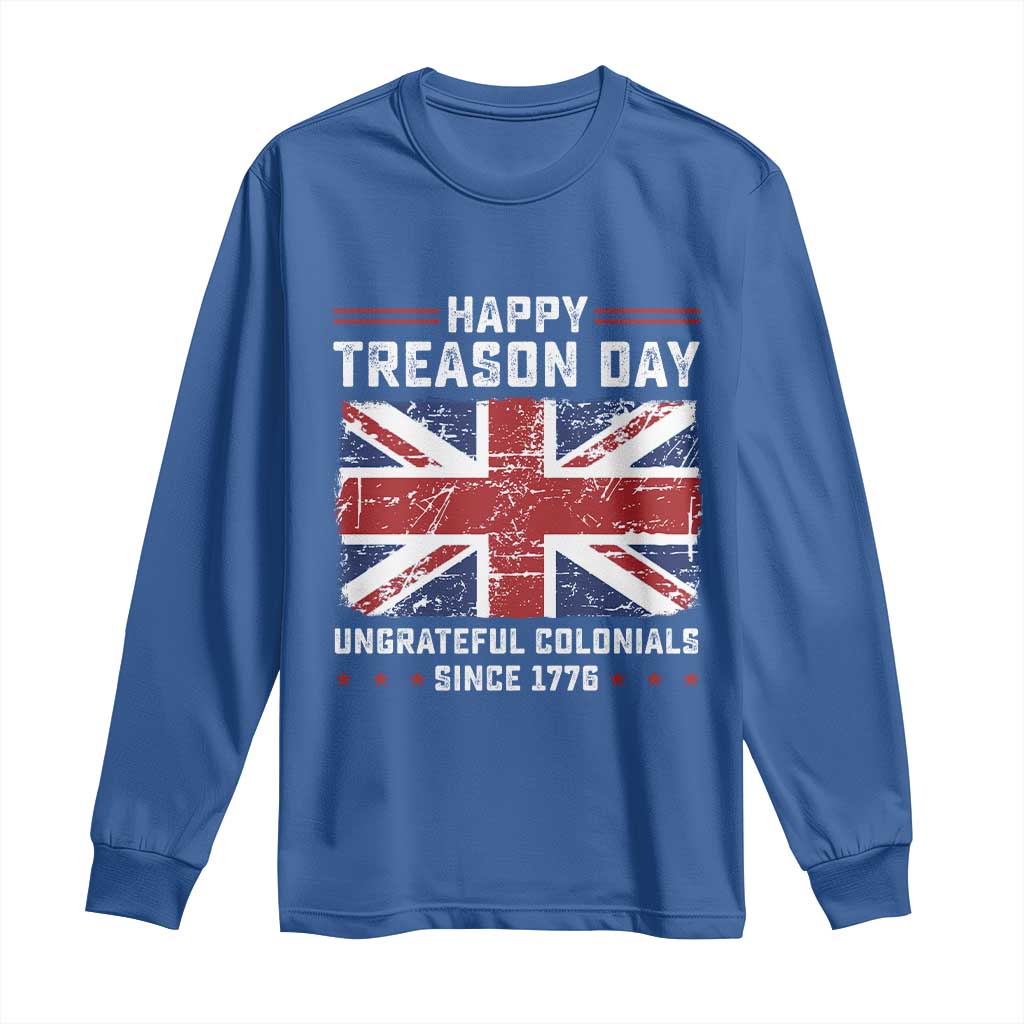 Happy Treason Day Ungrateful Colonials Long Sleeve Shirt Funny 4th of July British Flag