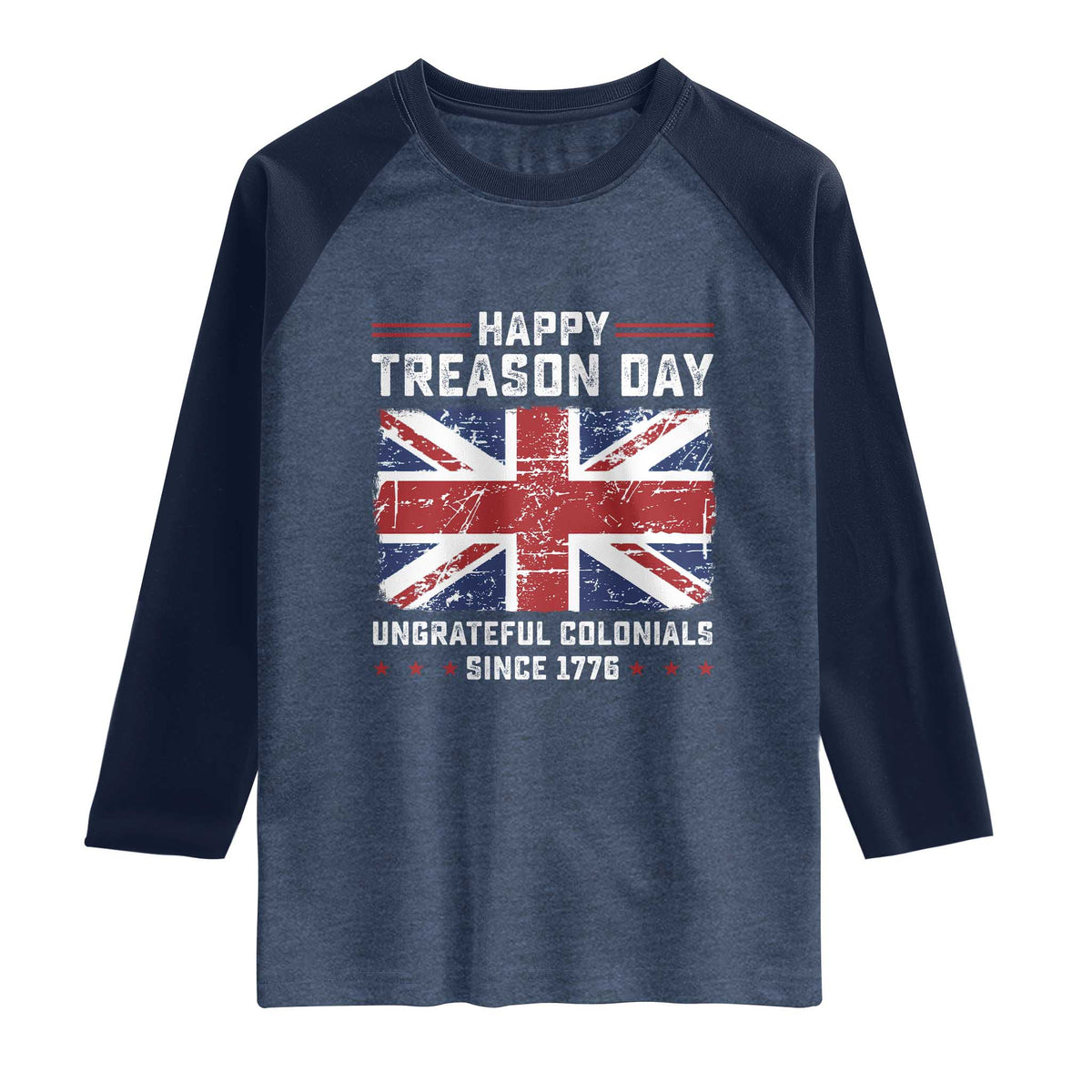 Happy Treason Day Ungrateful Colonials Raglan Shirt Funny 4th of July British Flag