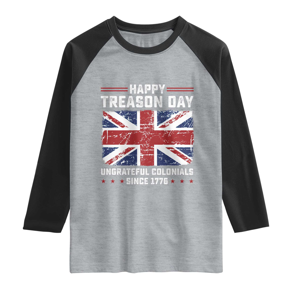 Happy Treason Day Ungrateful Colonials Raglan Shirt Funny 4th of July British Flag