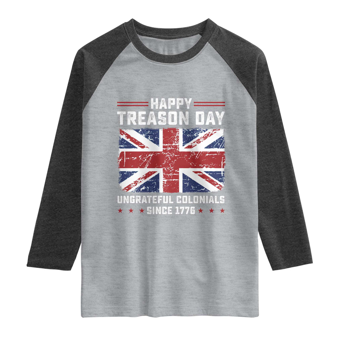 Happy Treason Day Ungrateful Colonials Raglan Shirt Funny 4th of July British Flag