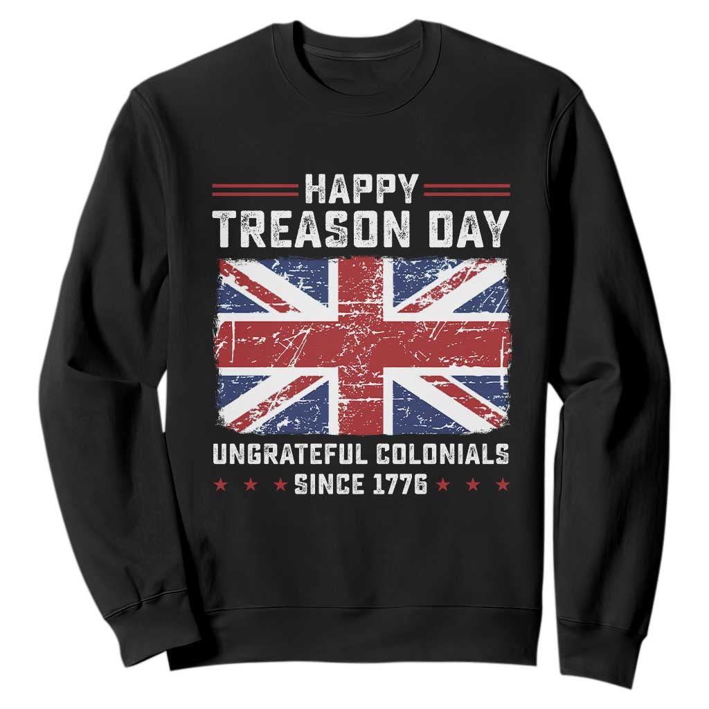 Happy Treason Day Ungrateful Colonials Sweatshirt Funny 4th of July British Flag