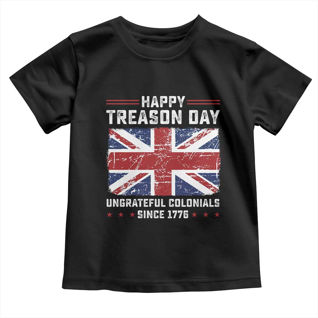Happy Treason Day Ungrateful Colonials Toddler T Shirt Funny 4th of July British Flag