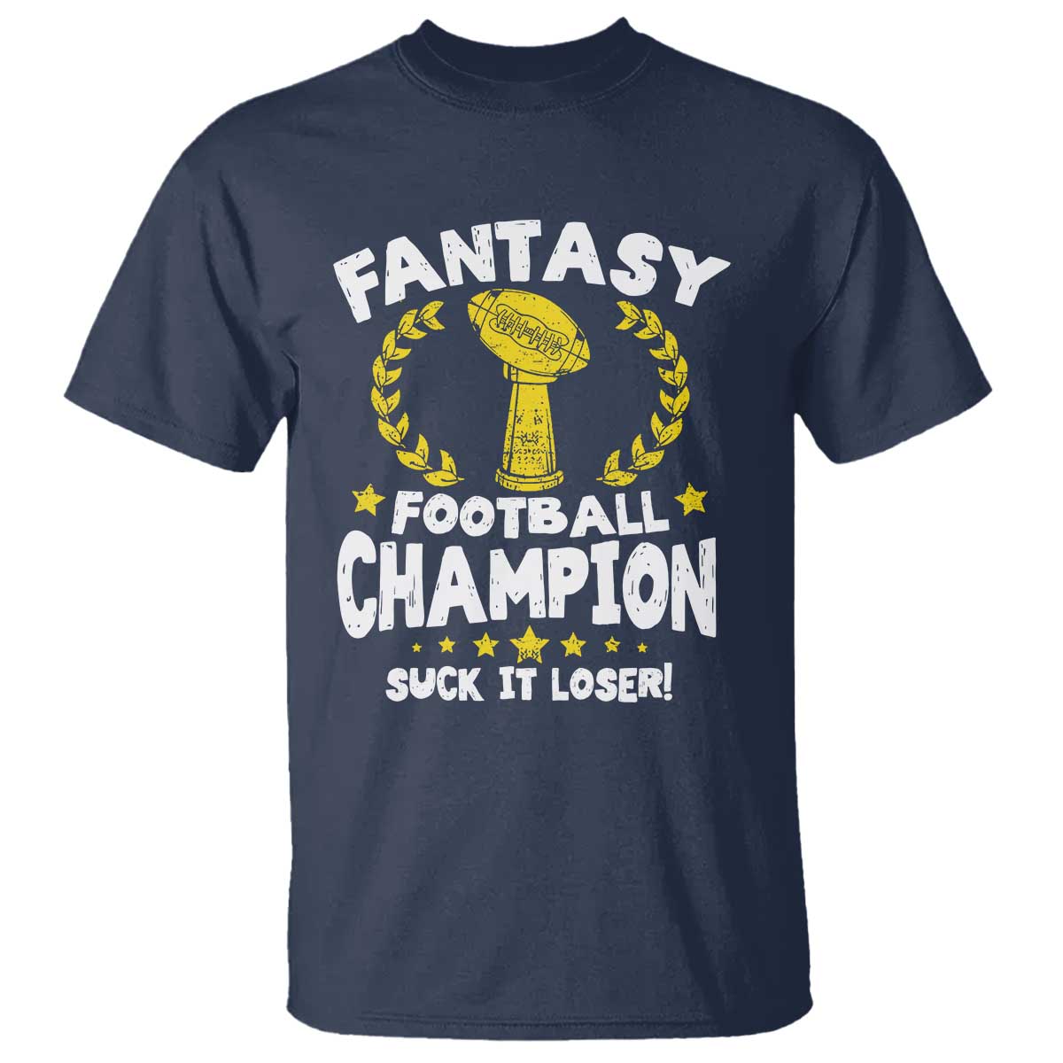 Fantasy Football Legend T Shirt Suck It Loser Funny Champ Champion Draft TS10 Navy Print Your Wear