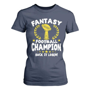 Fantasy Football Legend T Shirt For Women Suck It Loser Funny Champ Champion Draft TS10 Navy Print Your Wear