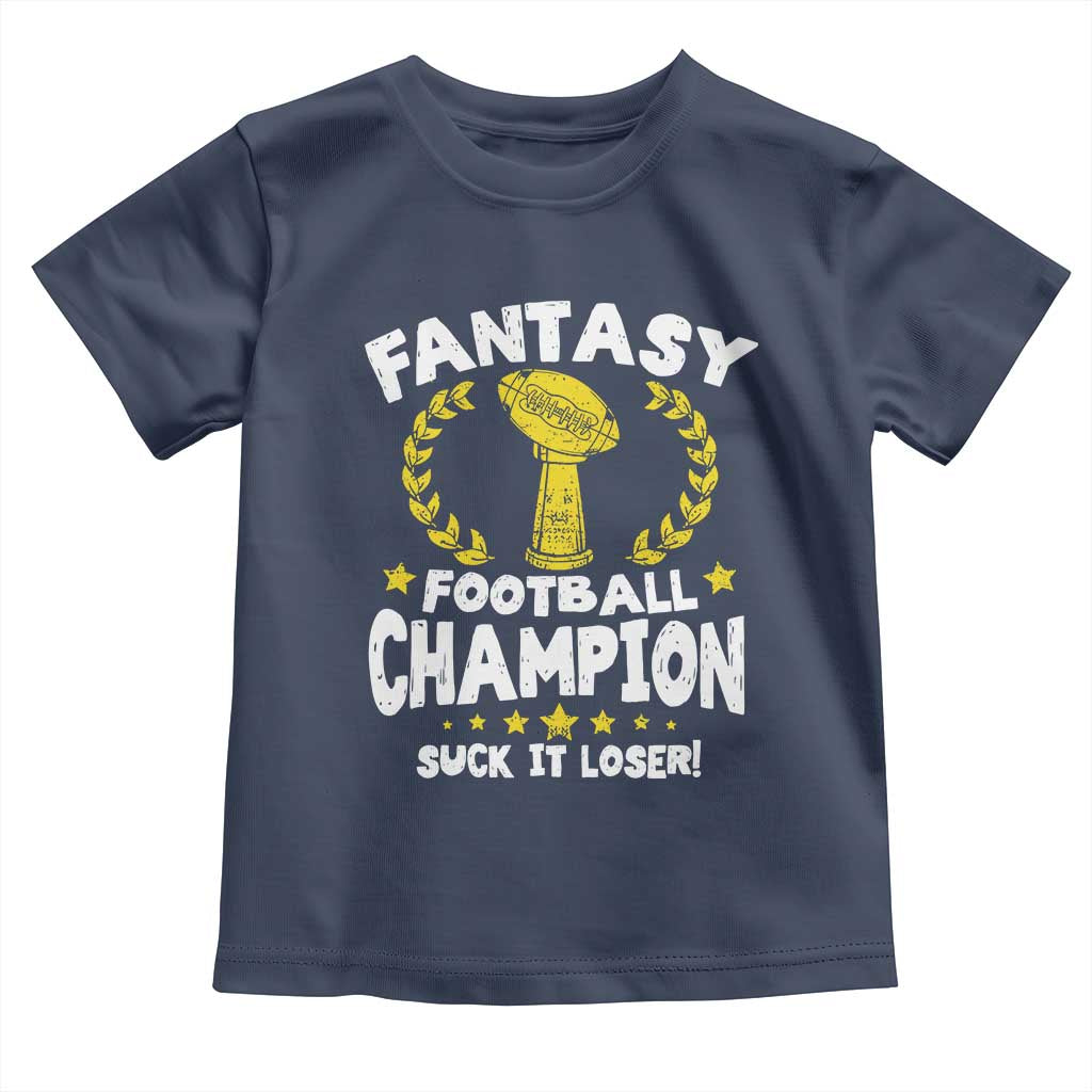 Fantasy Football Legend Toddler T Shirt Suck It Loser Funny Champ Champion Draft TS10 Navy Print Your Wear