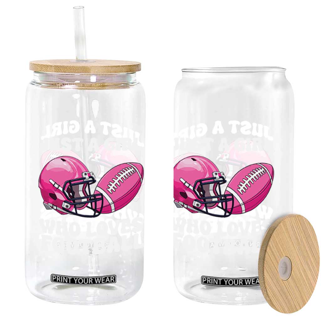 Funny Just A Girl Who Loves Football Glass Can TS10 Print Your Wear