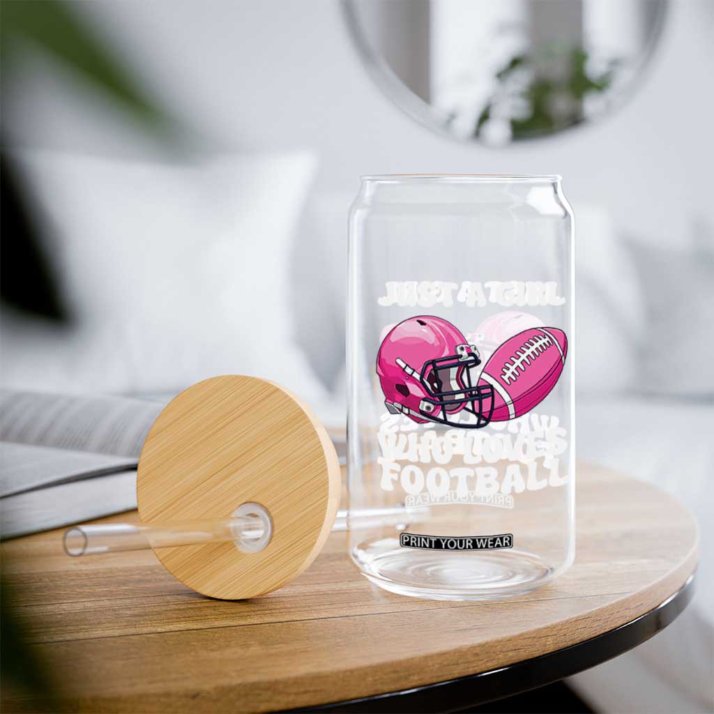 Funny Just A Girl Who Loves Football Glass Can TS10 Print Your Wear