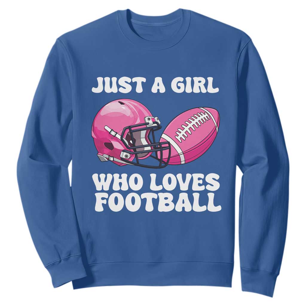 Funny Just A Girl Who Loves Football Sweatshirt TS10 Royal Blue Print Your Wear