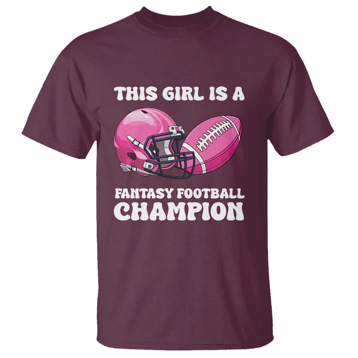 This Girl Is A Fantasy Football Champion T Shirt Funny Champ Champion Draft TS10 Maroon Print Your Wear