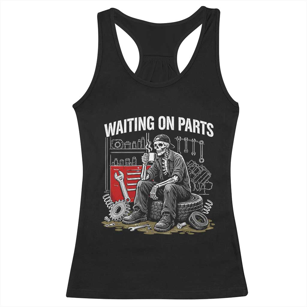 Funny Waiting On Parts Mechanic Skeleton Auto Repair Life Racerback Tank Top TS10 Black Print Your Wear