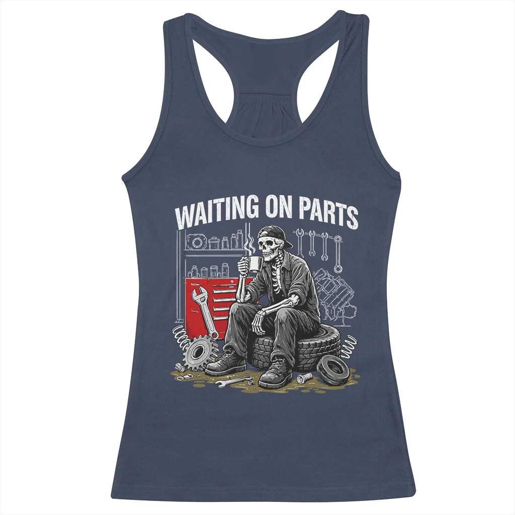 Funny Waiting On Parts Mechanic Skeleton Auto Repair Life Racerback Tank Top TS10 Navy Print Your Wear