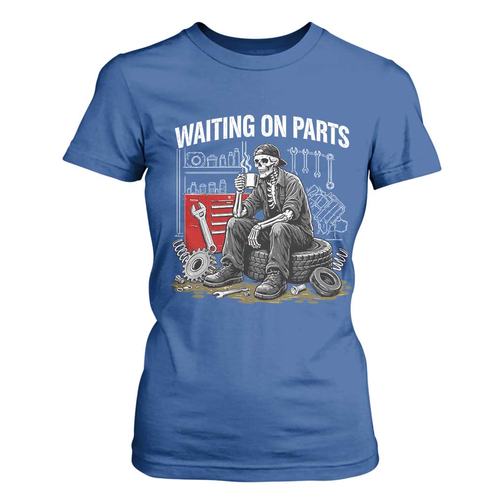 Funny Waiting On Parts Mechanic Skeleton Auto Repair Life T Shirt For Women TS10 Royal Blue Print Your Wear