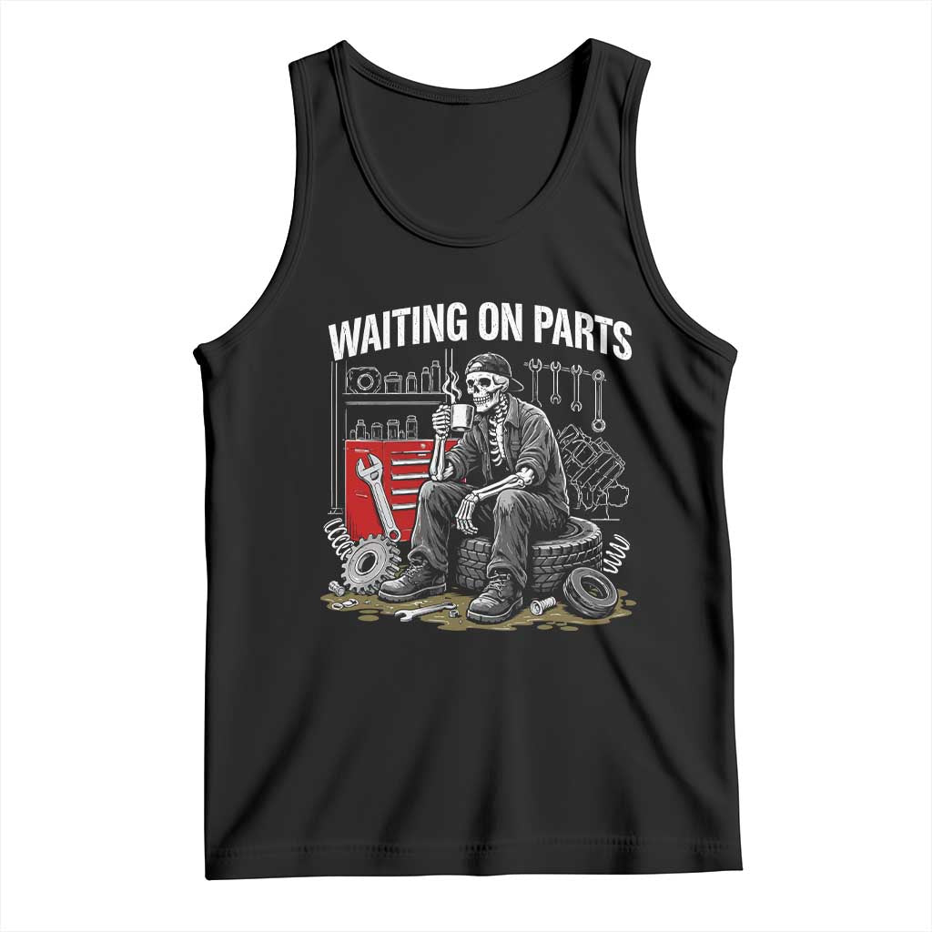 Funny Waiting On Parts Mechanic Skeleton Auto Repair Life Tank Top TS10 Black Print Your Wear