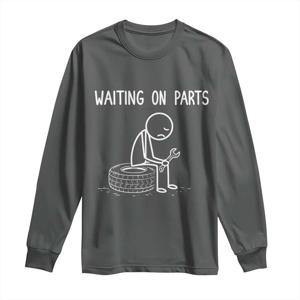 Funny Waiting On Parts Mechanic Auto Repair Car Long Sleeve Shirt TS10 Dark Heather Print Your Wear