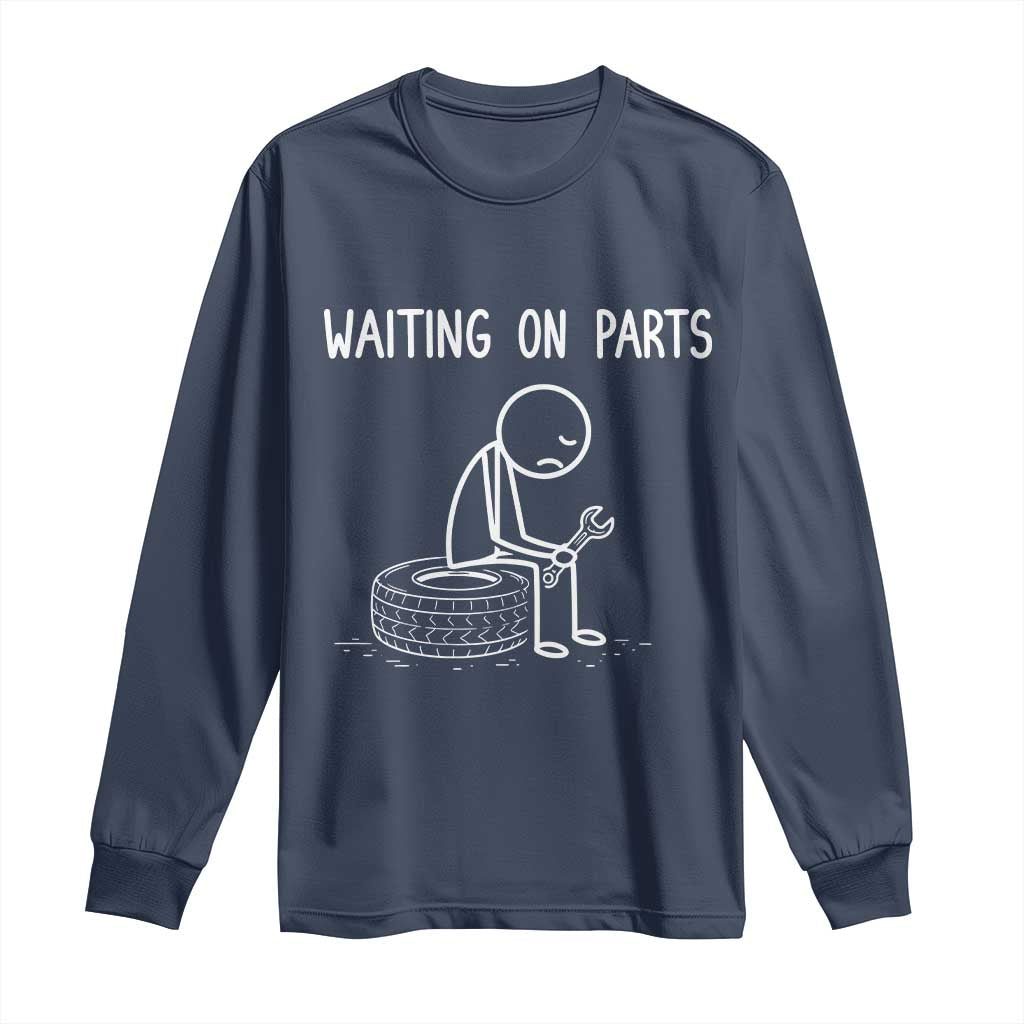 Funny Waiting On Parts Mechanic Auto Repair Car Long Sleeve Shirt TS10 Navy Print Your Wear