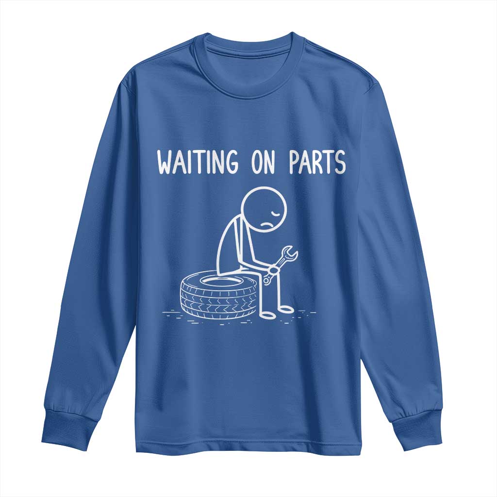 Funny Waiting On Parts Mechanic Auto Repair Car Long Sleeve Shirt TS10 Royal Blue Print Your Wear