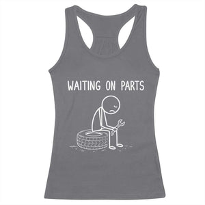 Funny Waiting On Parts Mechanic Auto Repair Car Racerback Tank Top TS10 Charcoal Print Your Wear
