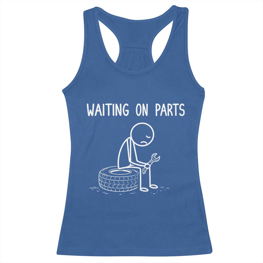 Funny Waiting On Parts Mechanic Auto Repair Car Racerback Tank Top TS10 Royal Blue Print Your Wear